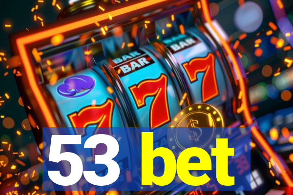 53 bet